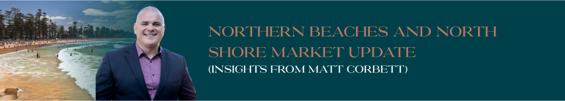 Northern Beaches and North Shore Market Update (Insights from Matt Corbett)
