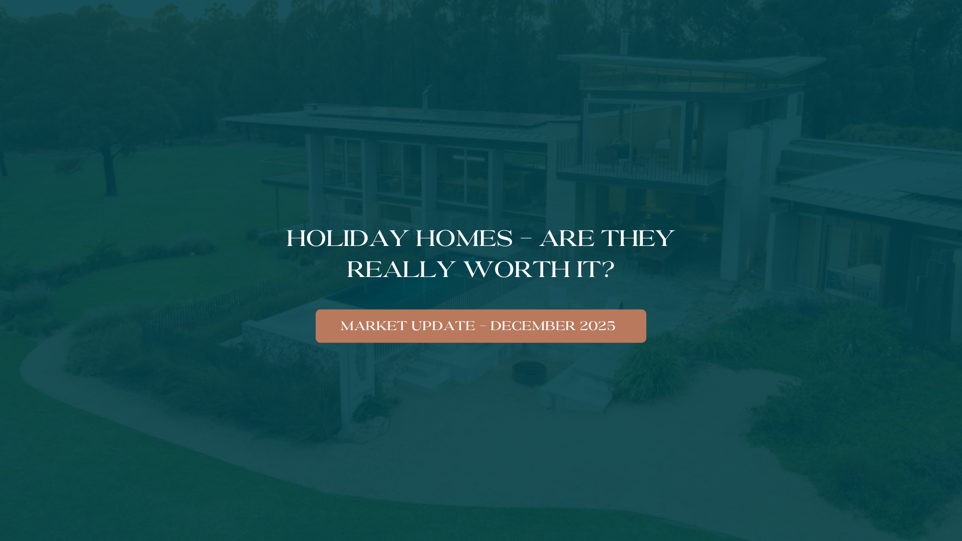 Featured image for Holiday Homes – Are They Really Worth It? - December Market Update 2025