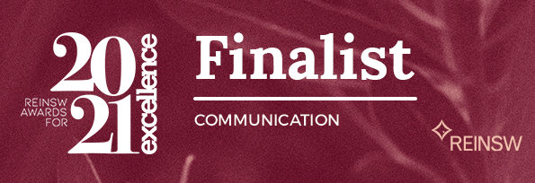 Finalist – 2021 Award for Excellence Communication Real Estate Institute of NSW (REINSW) Awards for Excellence