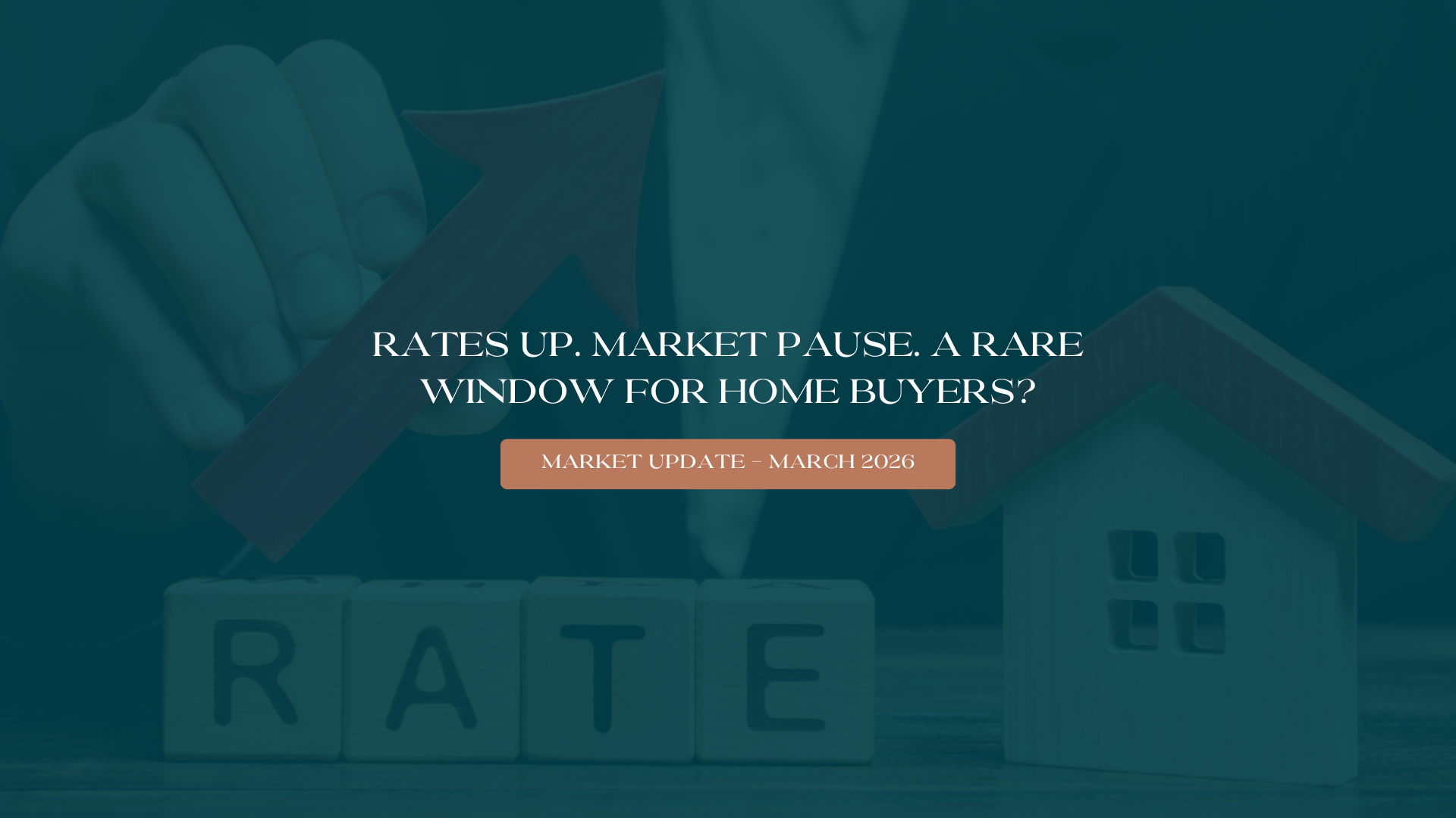 Featured image for Rates Up. Market Pause. A Rare Window for Home Buyers? - March Market Update